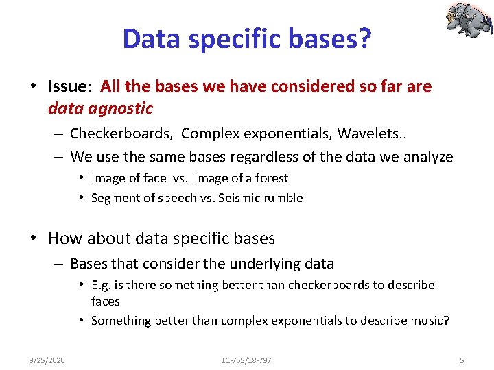 Data specific bases? • Issue: All the bases we have considered so far are
