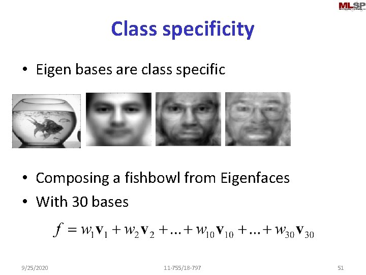 Class specificity • Eigen bases are class specific • Composing a fishbowl from Eigenfaces