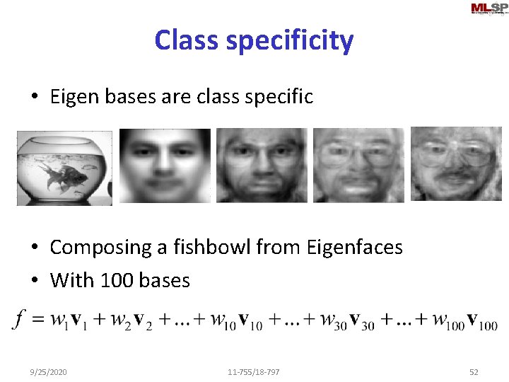 Class specificity • Eigen bases are class specific • Composing a fishbowl from Eigenfaces