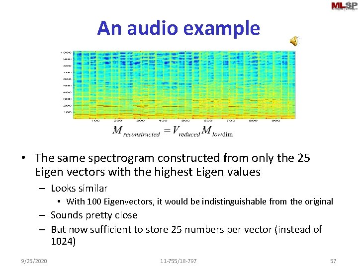 An audio example • The same spectrogram constructed from only the 25 Eigen vectors