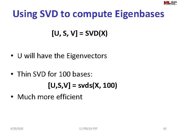 Using SVD to compute Eigenbases [U, S, V] = SVD(X) • U will have