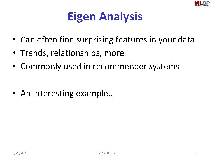 Eigen Analysis • Can often find surprising features in your data • Trends, relationships,