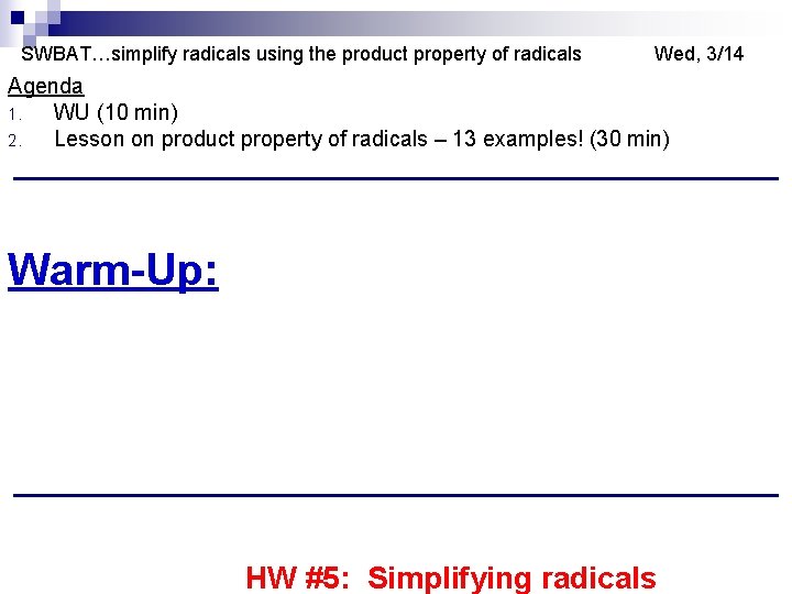 SWBAT…simplify radicals using the product property of radicals Wed, 3/14 Agenda 1. WU (10