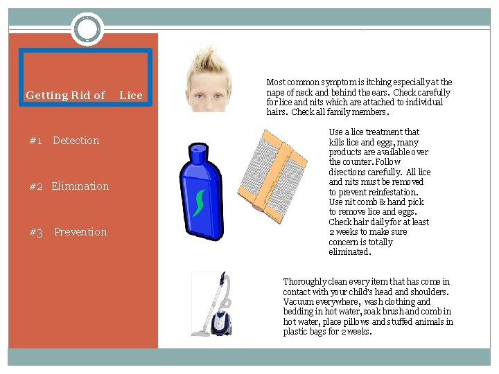 Getting Rid of #1 Detection #2 Elimination #3 Prevention Lice Most common symptom is