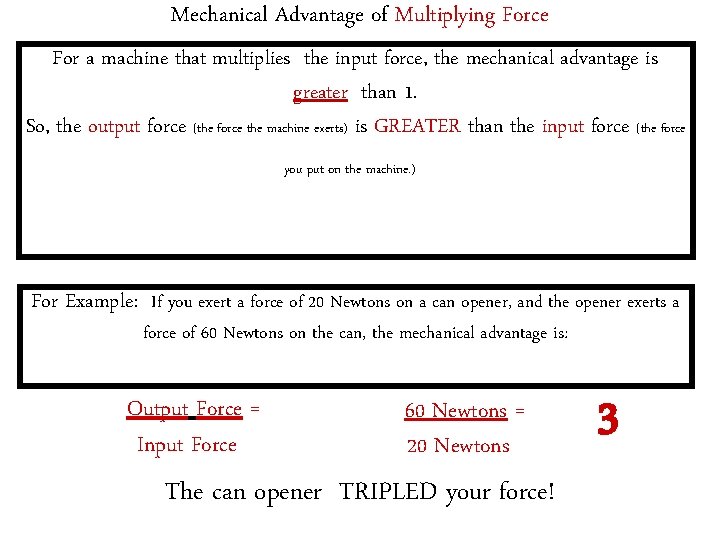 Mechanical Advantage of Multiplying Force For a machine that multiplies the input force, the