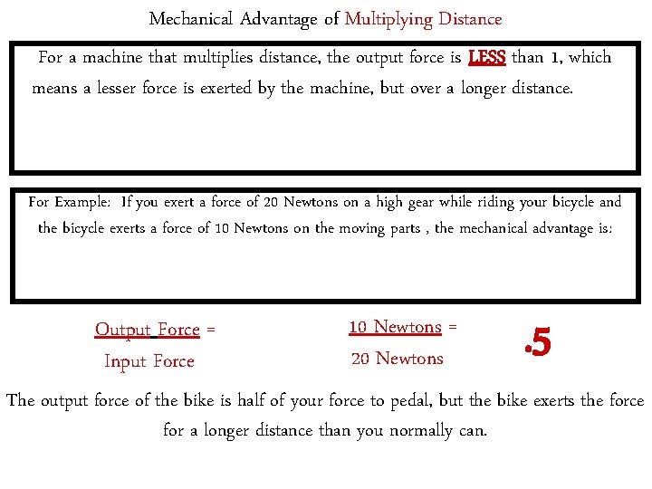 Mechanical Advantage of Multiplying Distance For a machine that multiplies distance, the output force