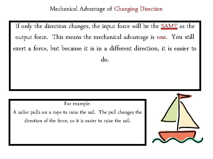 Mechanical Advantage of Changing Direction If only the direction changes, the input force will