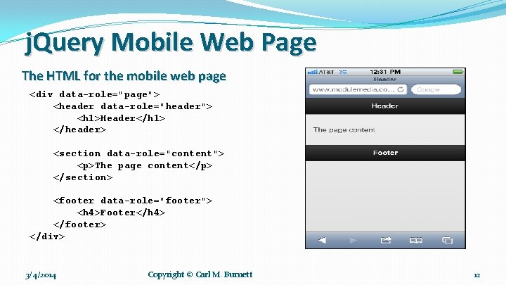 j. Query Mobile Web Page The HTML for the mobile web page <div data-role="page">