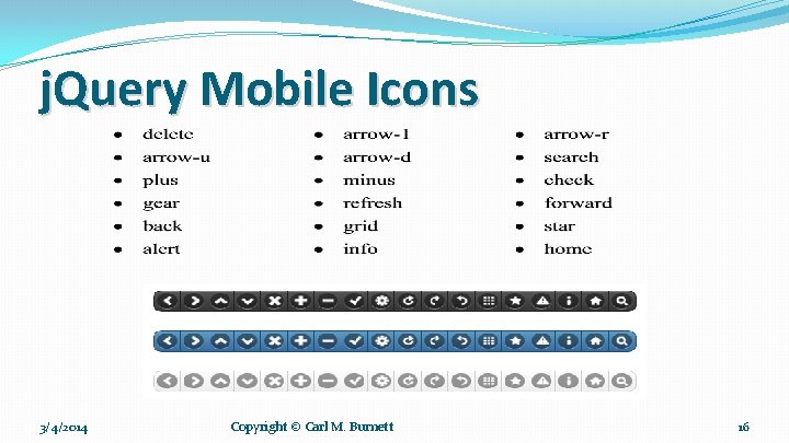 j. Query Mobile Icons 3/4/2014 Copyright © Carl M. Burnett 16 