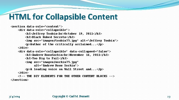 HTML for Collapsible Content <section data-role="content"> <div data-role="collapsible"> <h 3>Jeffrey Toobin October 19, 2011</h