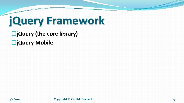 j. Query Framework �j. Query (the core library) �j. Query Mobile 3/4/2014 Copyright ©