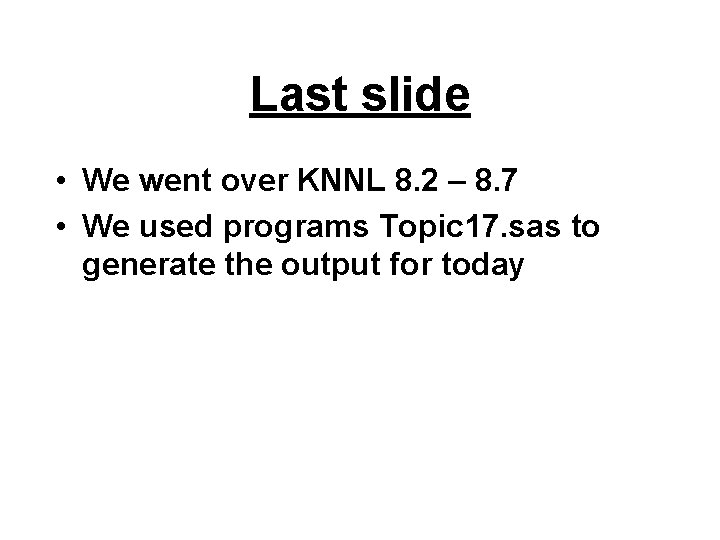 Last slide • We went over KNNL 8. 2 – 8. 7 • We