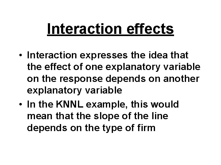 Interaction effects • Interaction expresses the idea that the effect of one explanatory variable