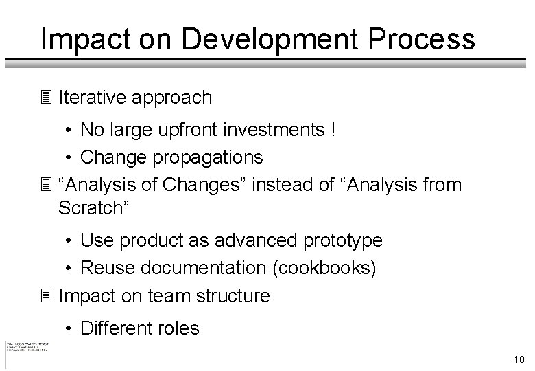 Impact on Development Process 3 Iterative approach • No large upfront investments ! •
