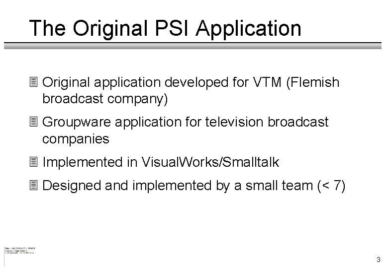 The Original PSI Application 3 Original application developed for VTM (Flemish broadcast company) 3