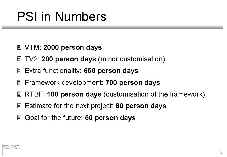 PSI in Numbers 3 VTM: 2000 person days 3 TV 2: 200 person days