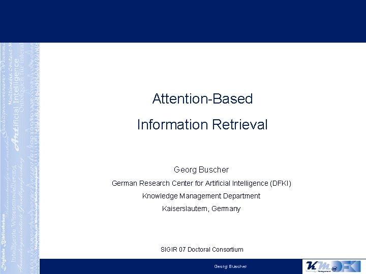 Attention-Based Information Retrieval Georg Buscher German Research Center for Artificial Intelligence (DFKI) Knowledge Management