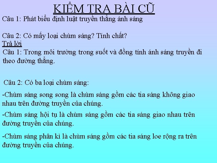 KIỂM TRA BÀI CŨ Câu 1: Phát biểu định luật truyền thẳng ánh sáng