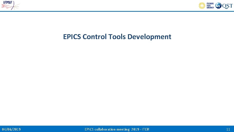 EPICS Control Tools Development 04/06/2019 EPICS collaboration meeting 2019 - ITER 11 