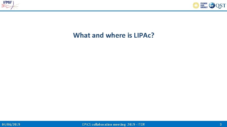 What and where is LIPAc? 04/06/2019 EPICS collaboration meeting 2019 - ITER 3 