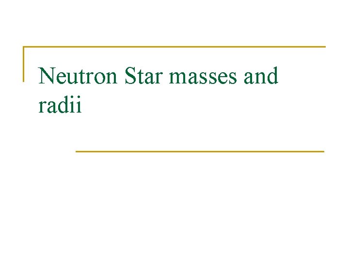 Neutron Star masses and radii Neutron Star masses and radii