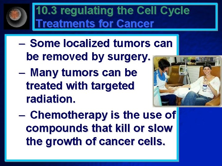 10. 3 regulating the Cell Cycle Treatments for Cancer – Some localized tumors can