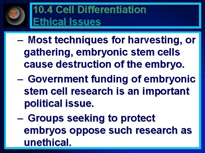 10. 4 Cell Differentiation Ethical Issues – Most techniques for harvesting, or gathering, embryonic