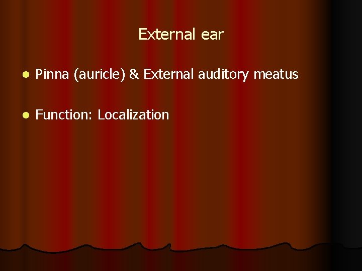 External ear l Pinna (auricle) & External auditory meatus l Function: Localization 