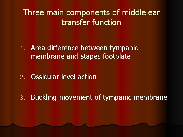 Three main components of middle ear transfer function 1. Area difference between tympanic membrane