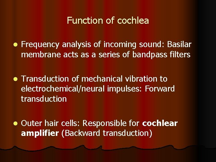 Function of cochlea l Frequency analysis of incoming sound: Basilar membrane acts as a