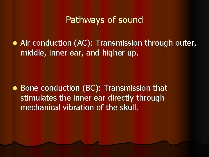 Pathways of sound l Air conduction (AC): Transmission through outer, middle, inner ear, and