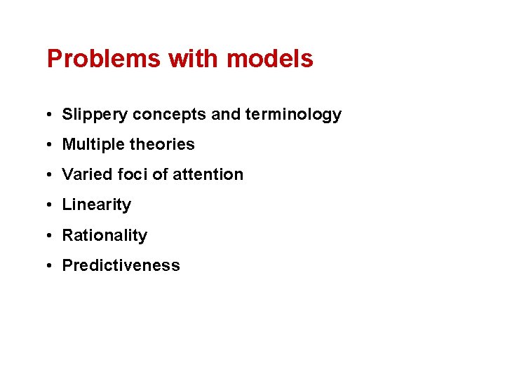 Problems with models • Slippery concepts and terminology • Multiple theories • Varied foci