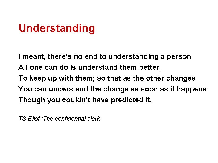 Understanding I meant, there’s no end to understanding a person All one can do
