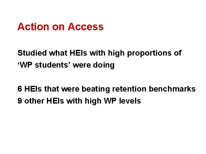 Action on Access Studied what HEIs with high proportions of ‘WP students’ were doing