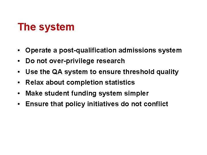 The system • Operate a post-qualification admissions system • Do not over-privilege research •