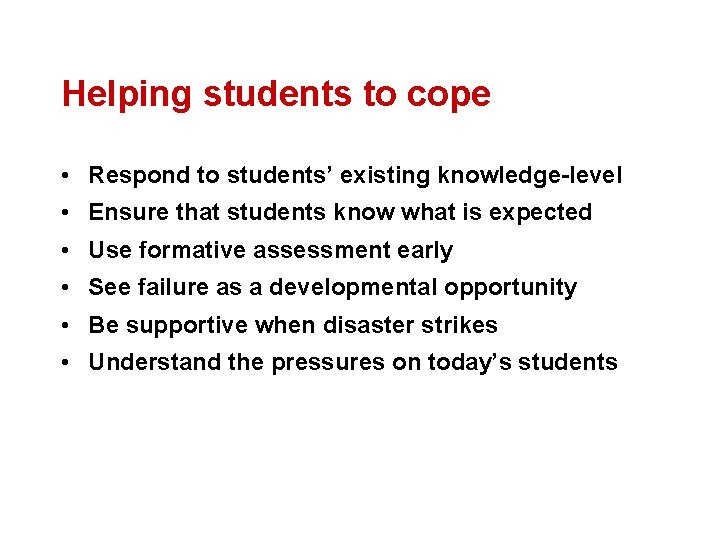 Helping students to cope • Respond to students’ existing knowledge-level • Ensure that students