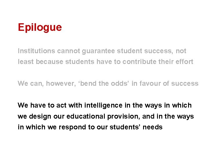 Epilogue Institutions cannot guarantee student success, not least because students have to contribute their