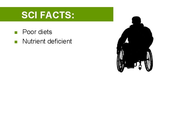 SCI FACTS: n n Poor diets Nutrient deficient 
