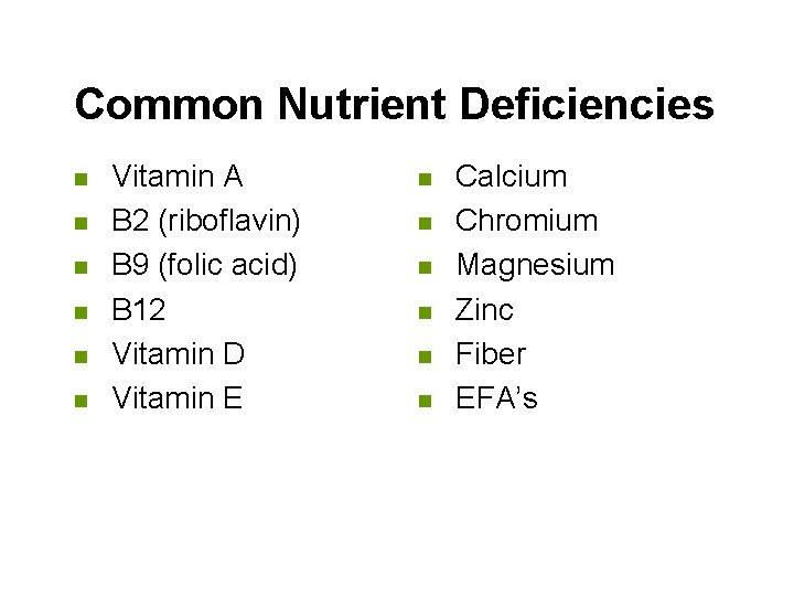 Common Nutrient Deficiencies n n n Vitamin A B 2 (riboflavin) B 9 (folic