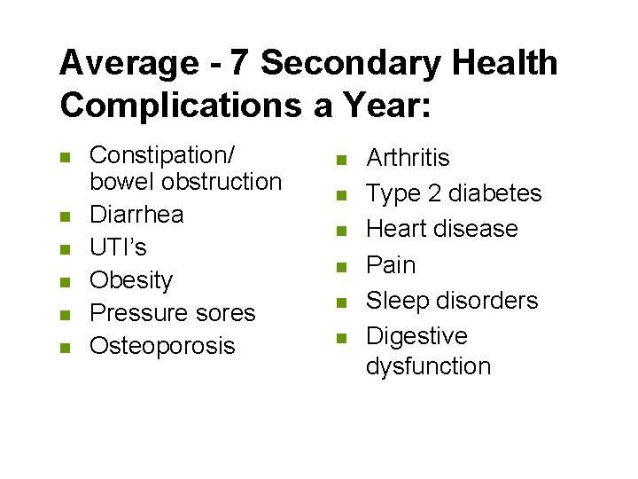 Average - 7 Secondary Health Complications a Year: n n n Constipation/ bowel obstruction