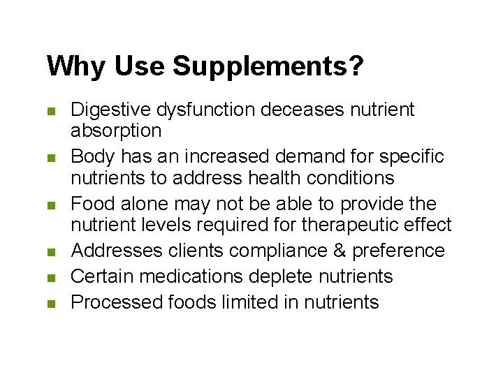 Why Use Supplements? n n n Digestive dysfunction deceases nutrient absorption Body has an