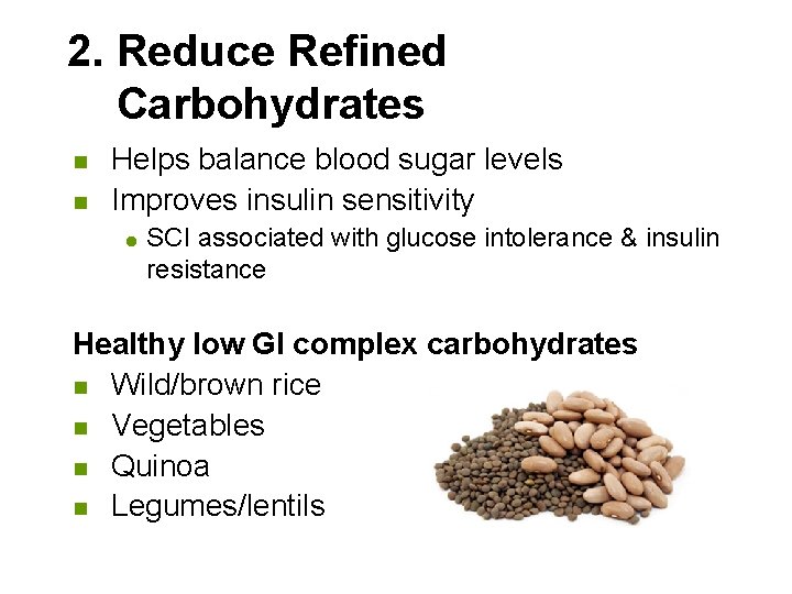 2. Reduce Refined Carbohydrates n n Helps balance blood sugar levels Improves insulin sensitivity
