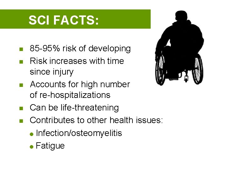 SCI FACTS: n n n 85 -95% risk of developing Risk increases with time