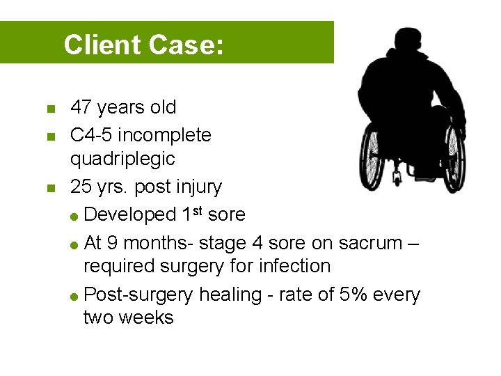 Client Case: n n n 47 years old C 4 -5 incomplete quadriplegic 25