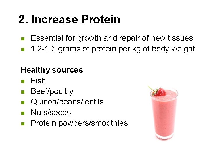 2. Increase Protein n n Essential for growth and repair of new tissues 1.