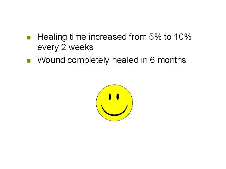 n n Healing time increased from 5% to 10% every 2 weeks Wound completely