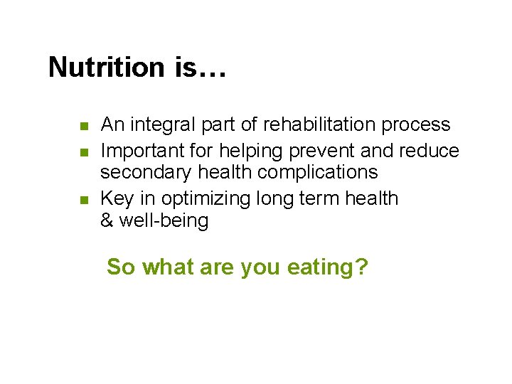 Nutrition is… n n n An integral part of rehabilitation process Important for helping