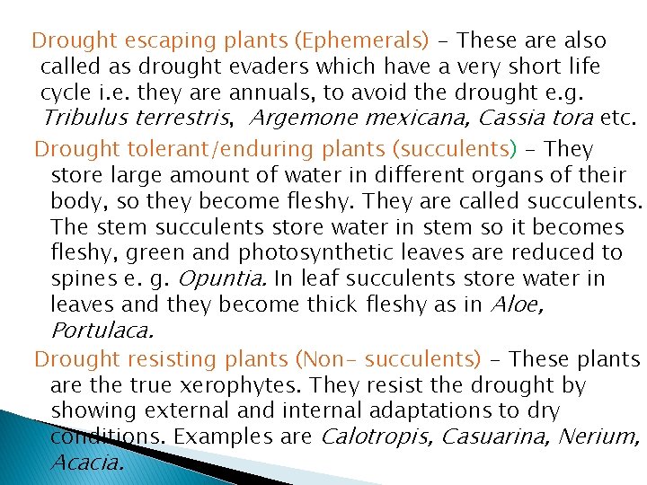 Drought escaping plants (Ephemerals) - These are also called as drought evaders which have