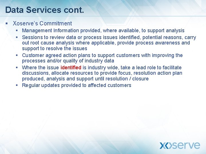 Data Services cont. § Xoserve’s Commitment § Management Information provided, where available, to support