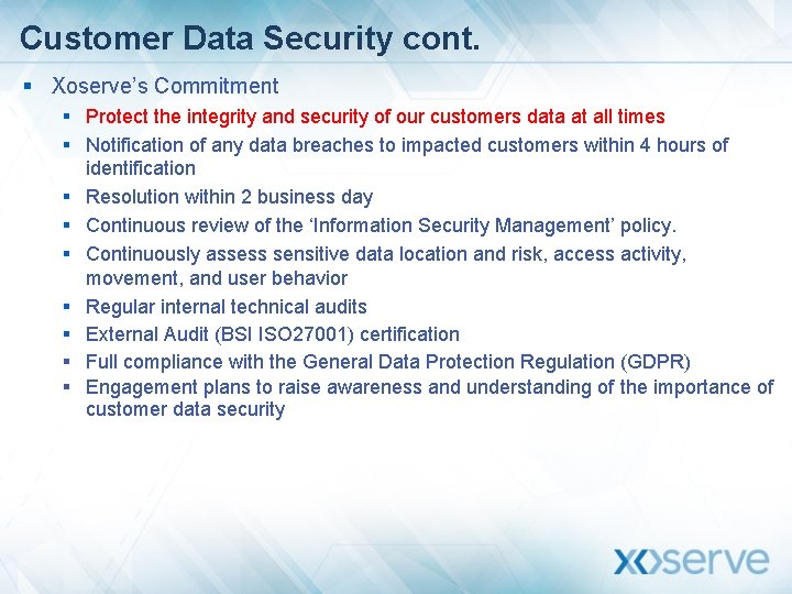 Customer Data Security cont. § Xoserve’s Commitment § Protect the integrity and security of